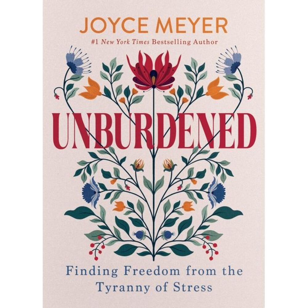 Unburdened: Finding Freedom from the Tyranny of Stress -- Joyce Meyer